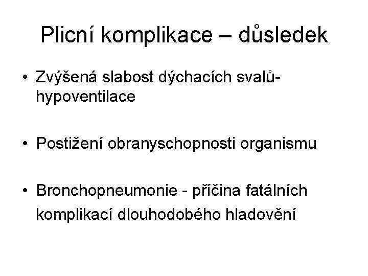 Plicní komplikace – důsledek • Zvýšená slabost dýchacích svalůhypoventilace • Postižení obranyschopnosti organismu • Plicní komplikace – důsledek • Zvýšená slabost dýchacích svalůhypoventilace • Postižení obranyschopnosti organismu •