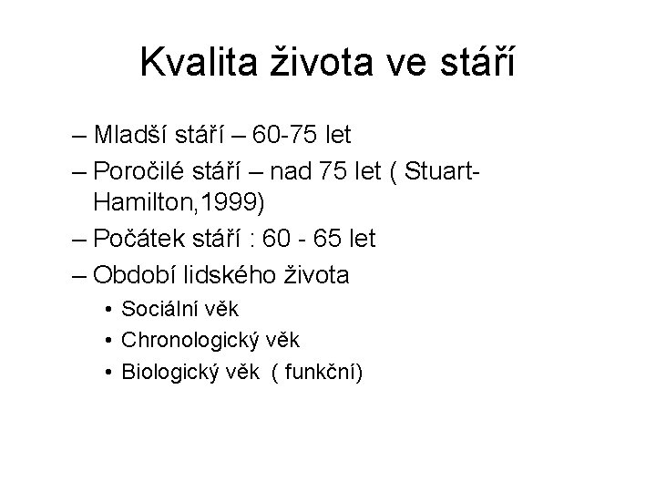 Kvalita života ve stáří – Mladší stáří – 60 -75 let – Poročilé stáří Kvalita života ve stáří – Mladší stáří – 60 -75 let – Poročilé stáří