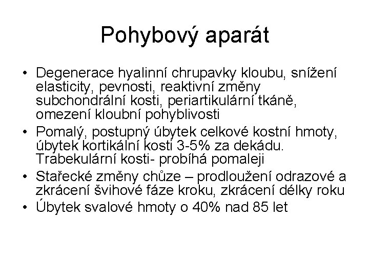 Pohybový aparát • Degenerace hyalinní chrupavky kloubu, snížení elasticity, pevnosti, reaktivní změny subchondrální kosti, Pohybový aparát • Degenerace hyalinní chrupavky kloubu, snížení elasticity, pevnosti, reaktivní změny subchondrální kosti,