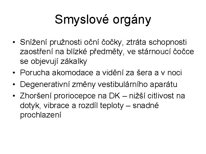 Smyslové orgány • Snížení pružnosti oční čočky, ztráta schopnosti zaostření na blízké předměty, ve Smyslové orgány • Snížení pružnosti oční čočky, ztráta schopnosti zaostření na blízké předměty, ve