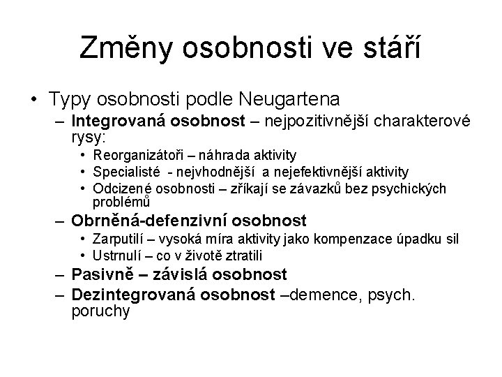 Změny osobnosti ve stáří • Typy osobnosti podle Neugartena – Integrovaná osobnost – nejpozitivnější Změny osobnosti ve stáří • Typy osobnosti podle Neugartena – Integrovaná osobnost – nejpozitivnější