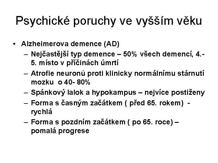Psychické poruchy ve vyšším věku • Alzheimerova demence (AD) – Nejčastější typ demence – Psychické poruchy ve vyšším věku • Alzheimerova demence (AD) – Nejčastější typ demence –