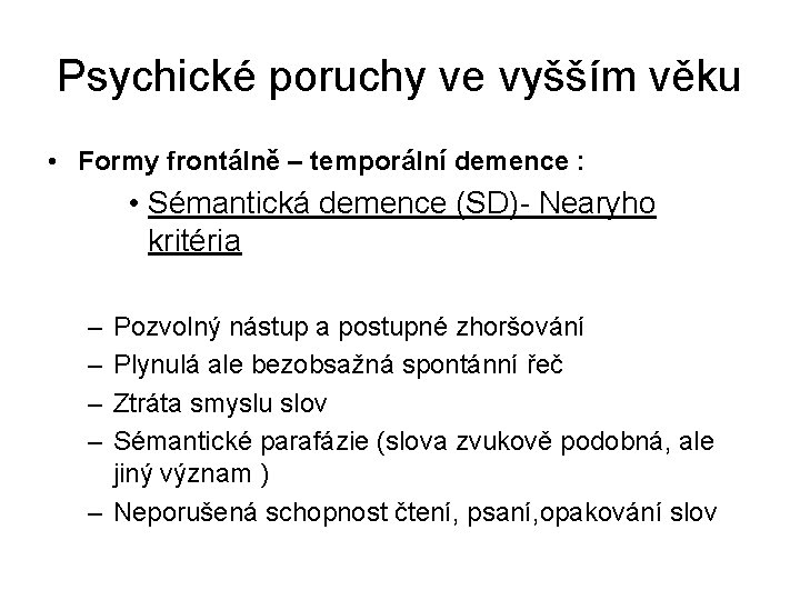 Psychické poruchy ve vyšším věku • Formy frontálně – temporální demence : • Sémantická Psychické poruchy ve vyšším věku • Formy frontálně – temporální demence : • Sémantická