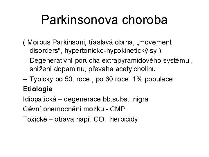 Parkinsonova choroba ( Morbus Parkinsoni, třaslavá obrna, „movement disorders“, hypertonicko-hypokinetický sy ) – Degenerativní Parkinsonova choroba ( Morbus Parkinsoni, třaslavá obrna, „movement disorders“, hypertonicko-hypokinetický sy ) – Degenerativní