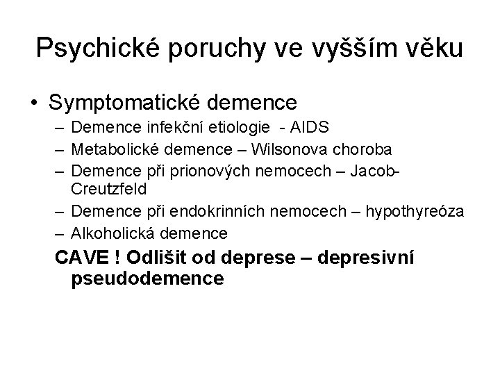 Psychické poruchy ve vyšším věku • Symptomatické demence – Demence infekční etiologie - AIDS Psychické poruchy ve vyšším věku • Symptomatické demence – Demence infekční etiologie - AIDS