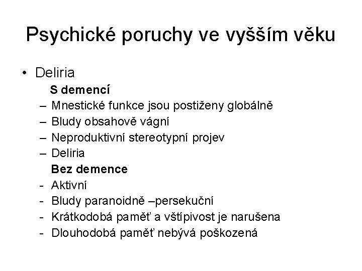 Psychické poruchy ve vyšším věku • Deliria S demencí – Mnestické funkce jsou postiženy Psychické poruchy ve vyšším věku • Deliria S demencí – Mnestické funkce jsou postiženy