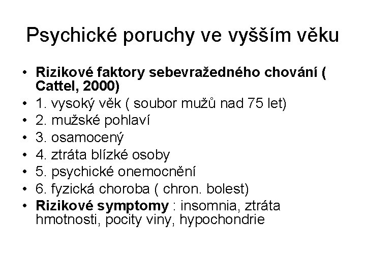 Psychické poruchy ve vyšším věku • Rizikové faktory sebevražedného chování ( Cattel, 2000) • Psychické poruchy ve vyšším věku • Rizikové faktory sebevražedného chování ( Cattel, 2000) •
