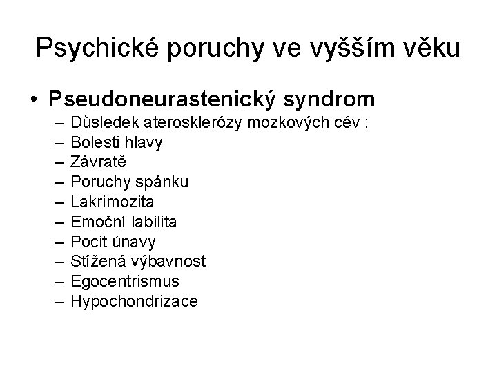 Psychické poruchy ve vyšším věku • Pseudoneurastenický syndrom – – – – – Důsledek Psychické poruchy ve vyšším věku • Pseudoneurastenický syndrom – – – – – Důsledek