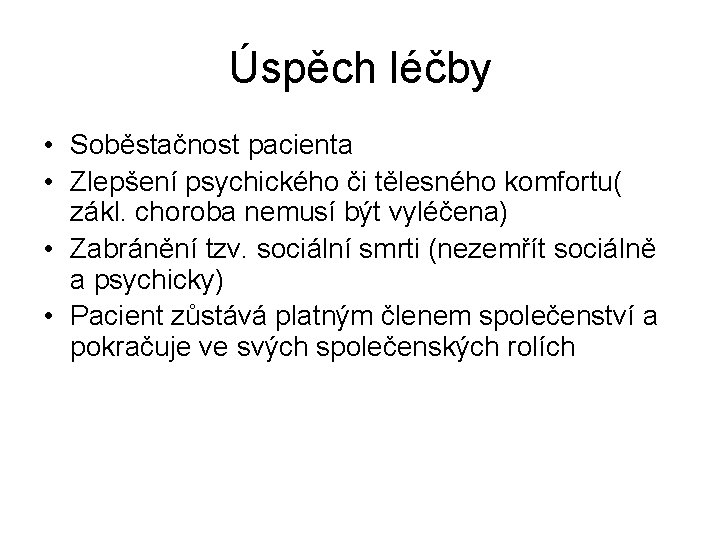 Úspěch léčby • Soběstačnost pacienta • Zlepšení psychického či tělesného komfortu( zákl. choroba nemusí Úspěch léčby • Soběstačnost pacienta • Zlepšení psychického či tělesného komfortu( zákl. choroba nemusí