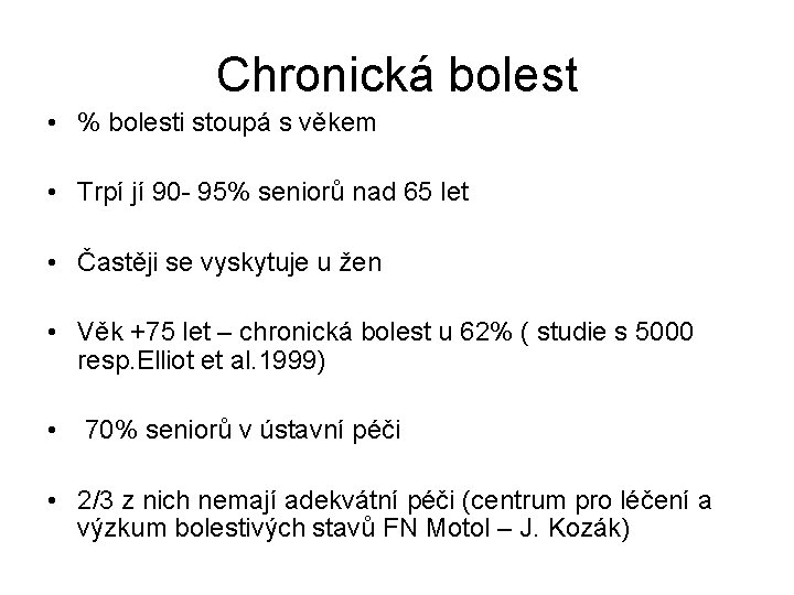 Chronická bolest • % bolesti stoupá s věkem • Trpí jí 90 - 95% Chronická bolest • % bolesti stoupá s věkem • Trpí jí 90 - 95%