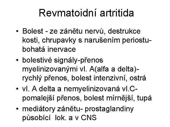 Revmatoidní artritida • Bolest - ze zánětu nervů, destrukce kosti, chrupavky s narušením periostubohatá Revmatoidní artritida • Bolest - ze zánětu nervů, destrukce kosti, chrupavky s narušením periostubohatá