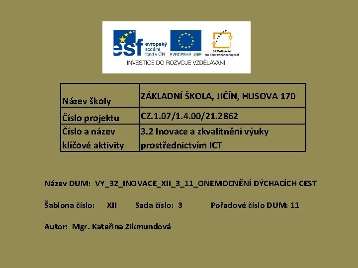 Název školy Číslo projektu Číslo a název klíčové aktivity ZÁKLADNÍ ŠKOLA, JIČÍN, HUSOVA 170