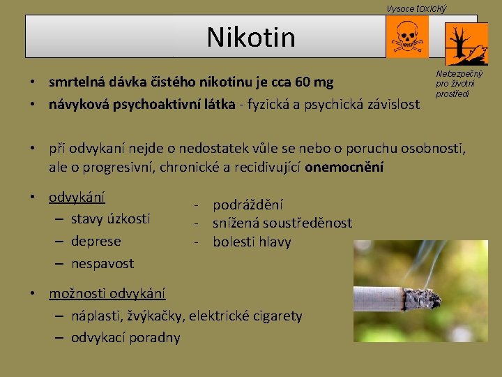 Vysoce toxický Nikotin • smrtelná dávka čistého nikotinu je cca 60 mg • návyková