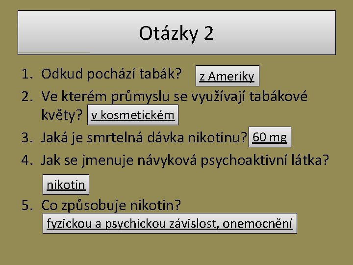 Otázky 2 1. Odkud pochází tabák? z Ameriky 2. Ve kterém průmyslu se využívají