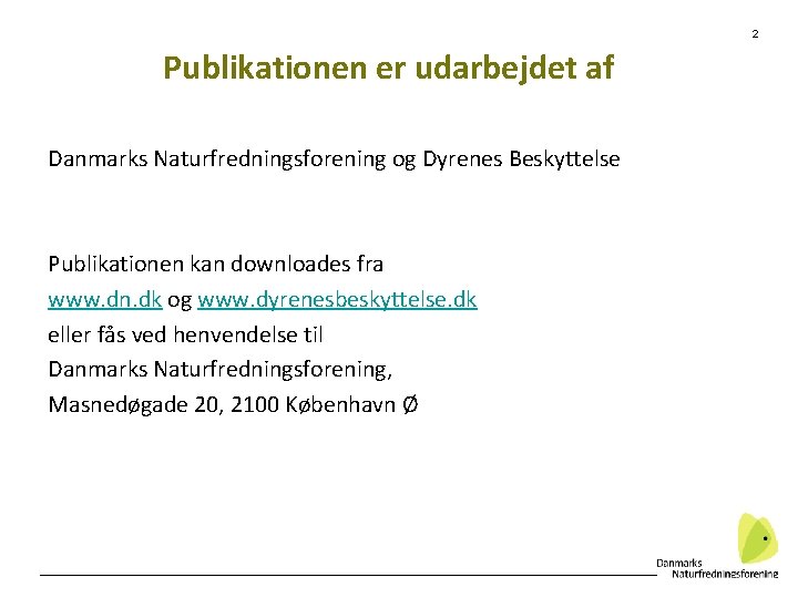 2 Publikationen er udarbejdet af Danmarks Naturfredningsforening og Dyrenes Beskyttelse Publikationen kan downloades fra