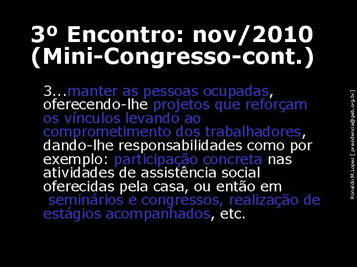 3º Encontro: nov/2010 (Mini-Congresso-cont. ) • 3. . . manter as pessoas ocupadas, oferecendo-lhe