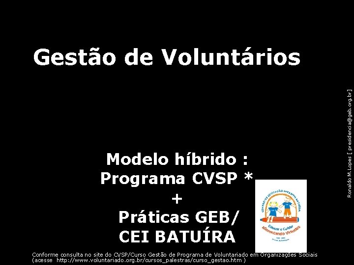 Modelo híbrido : Programa CVSP * + Práticas GEB/ CEI BATUÍRA Ronaldo M. Lopes