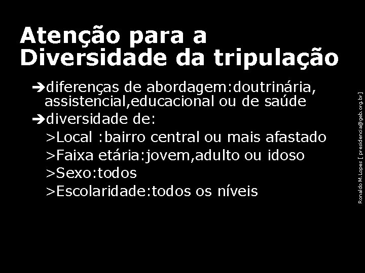 Atenção para a Diversidade da tripulação Ronaldo M. Lopes [ presidencia@geb. org. br] diferenças