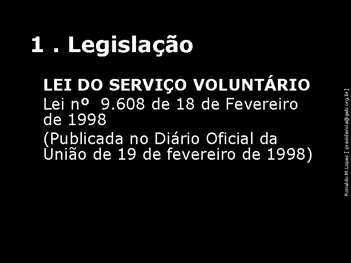 1. Legislação Ronaldo M. Lopes [ presidencia@geb. org. br] • LEI DO SERVIÇO VOLUNTÁRIO