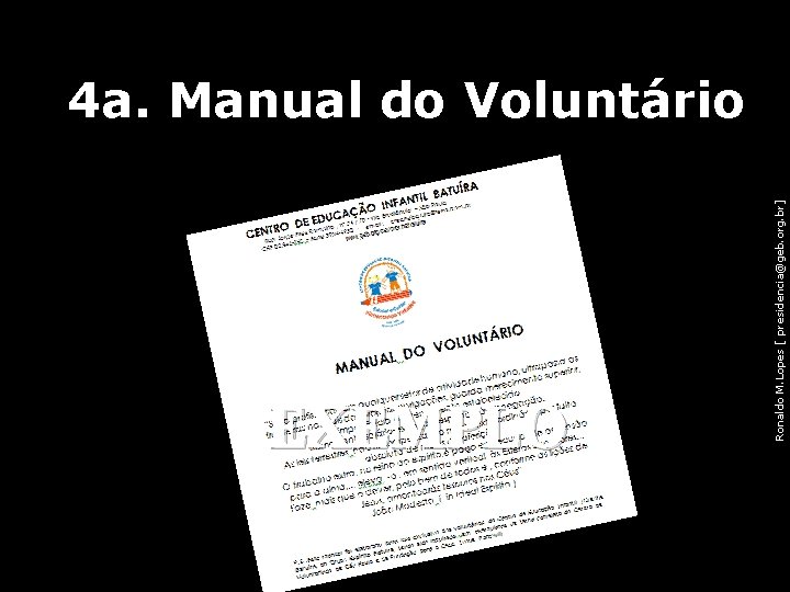 EXEMPLO Ronaldo M. Lopes [ presidencia@geb. org. br] 4 a. Manual do Voluntário 41