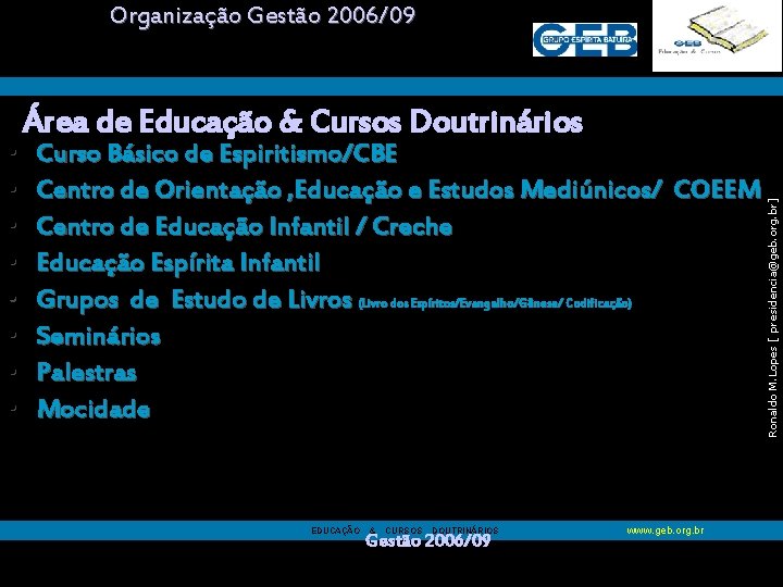 Organização Gestão 2006/09 Curso Básico de Espiritismo/CBE Centro de Orientação , Educação e Estudos