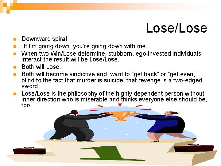 Lose/Lose n n n Downward spiral “If I'm going down, you're going down with