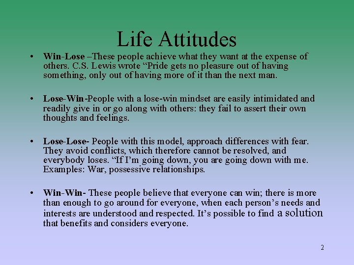 Life Attitudes • Win-Lose –These people achieve what they want at the expense of