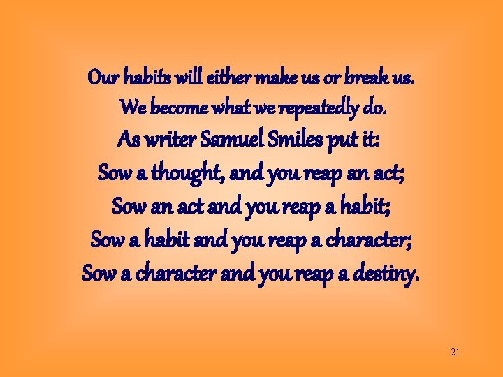 Our habits will either make us or break us. We become what we repeatedly