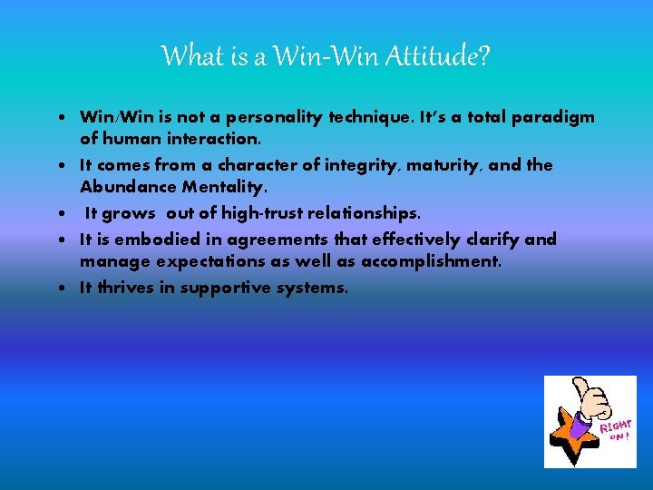 What is a Win-Win Attitude? • Win/Win is not a personality technique. It’s a