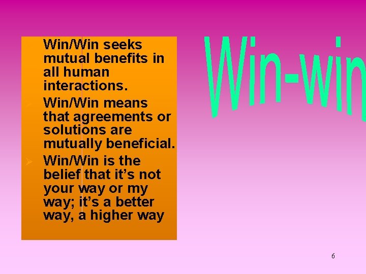 Ø Ø Ø Win/Win seeks mutual benefits in all human interactions. Win/Win means that