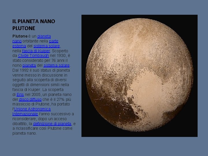 IL PIANETA NANO PLUTONE Plutone è un pianeta nano orbitante nella parte esterna del