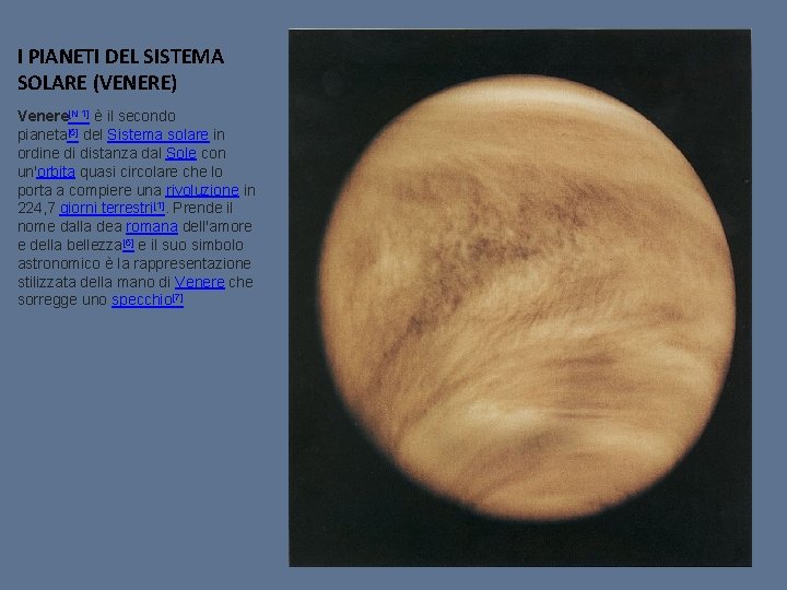 I PIANETI DEL SISTEMA SOLARE (VENERE) Venere[N 1] è il secondo pianeta[6] del Sistema
