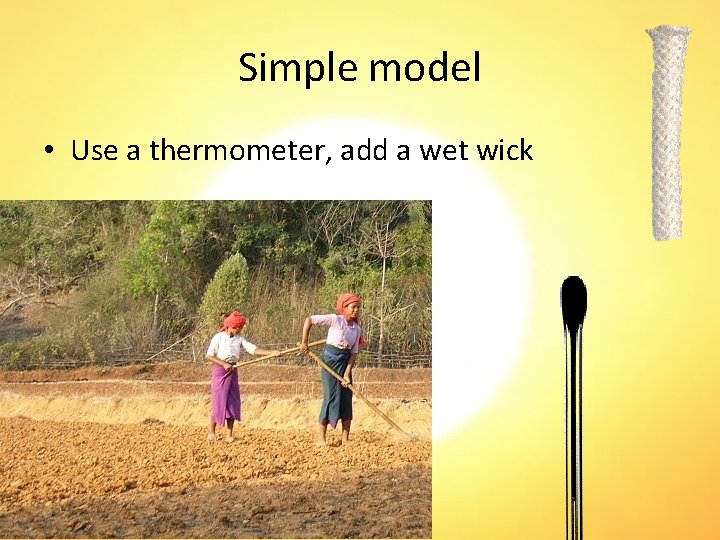Simple model • Use a thermometer, add a wet wick 