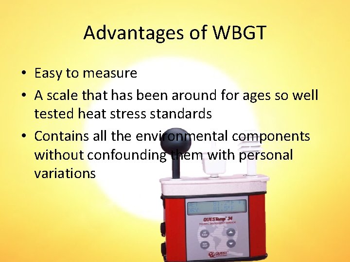 Advantages of WBGT • Easy to measure • A scale that has been around