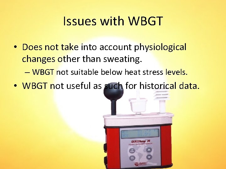 Issues with WBGT • Does not take into account physiological changes other than sweating.