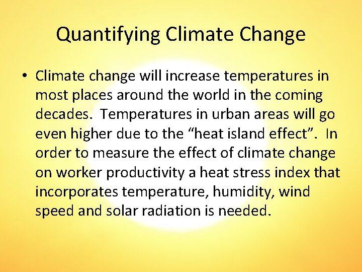 Quantifying Climate Change • Climate change will increase temperatures in most places around the