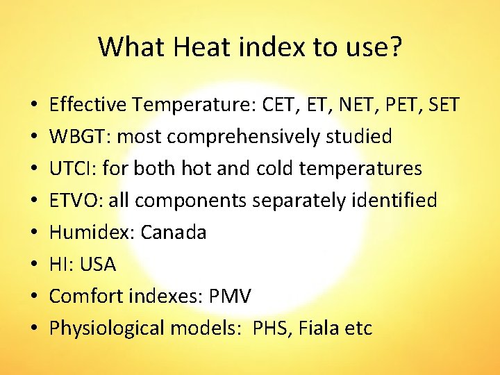 What Heat index to use? • • Effective Temperature: CET, NET, PET, SET WBGT: