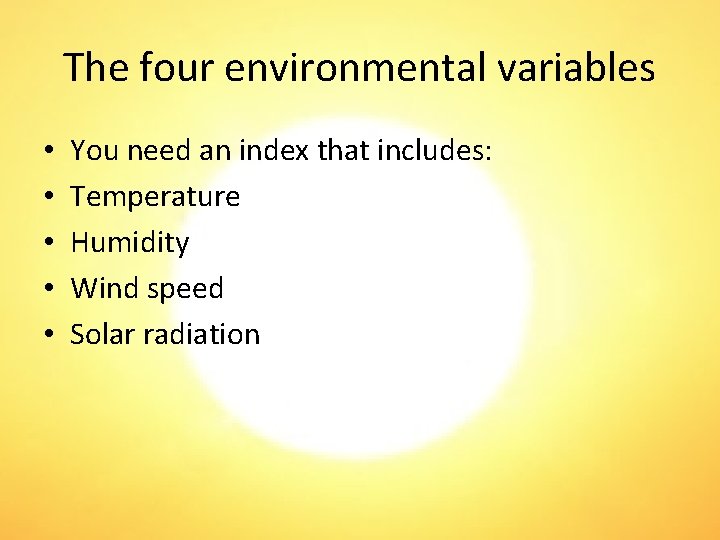 The four environmental variables • • • You need an index that includes: Temperature