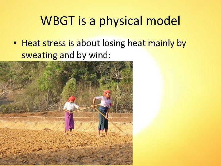 WBGT is a physical model • Heat stress is about losing heat mainly by
