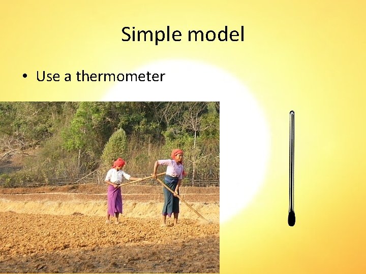 Simple model • Use a thermometer 