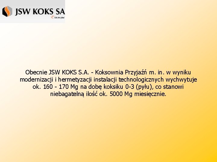 Obecnie JSW KOKS S. A. - Koksownia Przyjaźń m. in. w wyniku modernizacji i