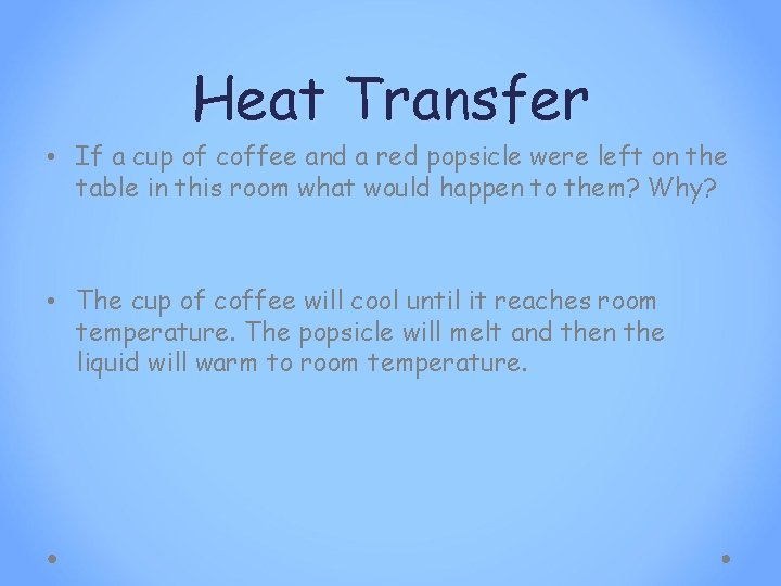 Heat Transfer • If a cup of coffee and a red popsicle were left