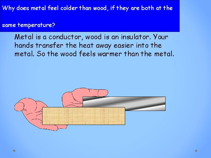 Why does metal feel colder than wood, if they are both at the same