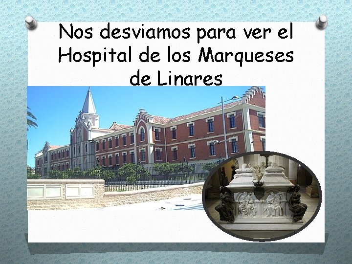 Nos desviamos para ver el Hospital de los Marqueses de Linares 