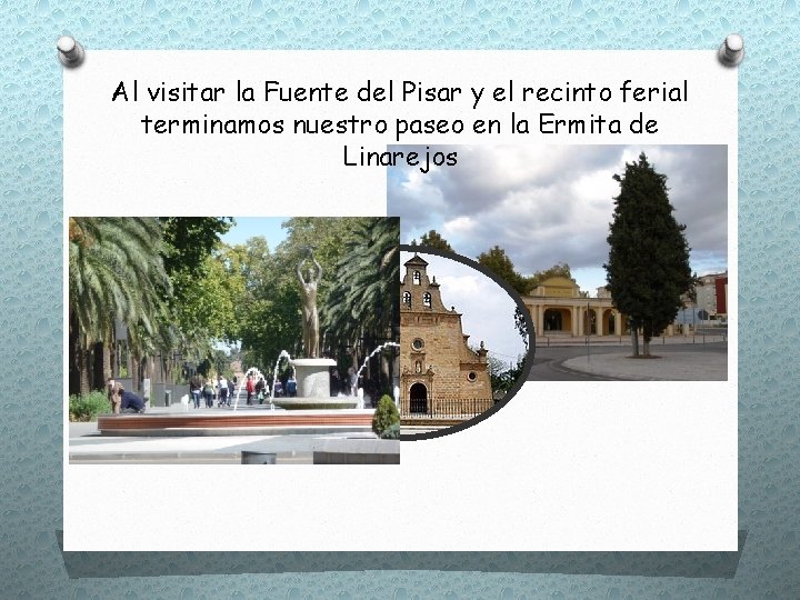 Al visitar la Fuente del Pisar y el recinto ferial terminamos nuestro paseo en