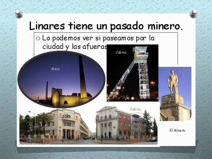 Linares tiene un pasado minero. O Lo podemos ver si paseamos por la ciudad