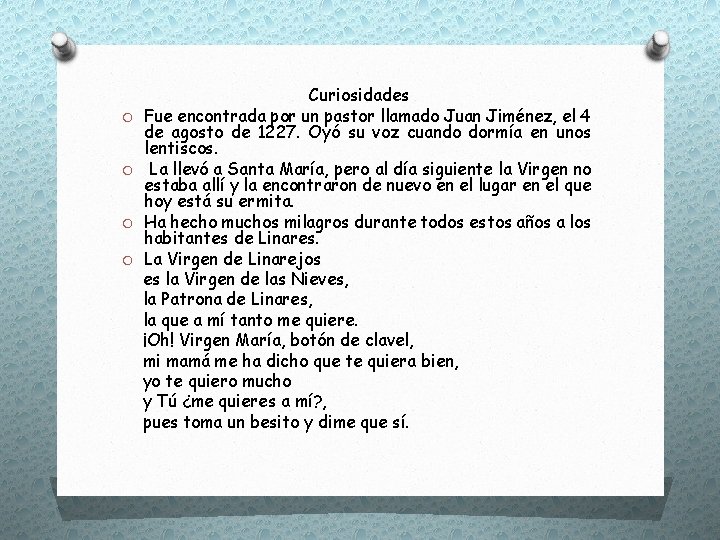 O O Curiosidades Fue encontrada por un pastor llamado Juan Jiménez, el 4 de