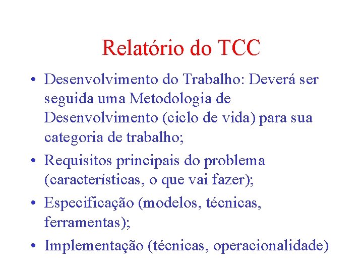 Relatório do TCC • Desenvolvimento do Trabalho: Deverá ser seguida uma Metodologia de Desenvolvimento