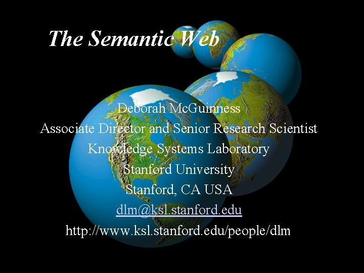 The Semantic Web Deborah Mc. Guinness Associate Director and Senior Research Scientist Knowledge Systems