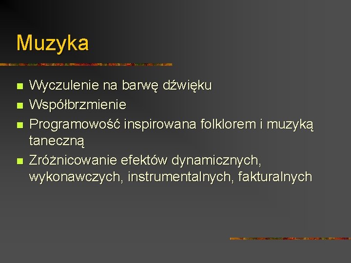 Muzyka n n Wyczulenie na barwę dźwięku Współbrzmienie Programowość inspirowana folklorem i muzyką taneczną Muzyka n n Wyczulenie na barwę dźwięku Współbrzmienie Programowość inspirowana folklorem i muzyką taneczną